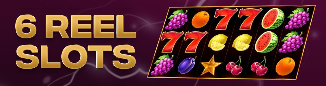 Introduction to 6 Reel Slots